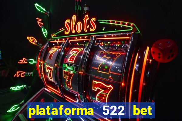 plataforma 522 bet 茅 confi谩vel